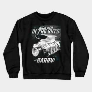 The Last of the V8s Kick Her in the Guts Barry Crewneck Sweatshirt